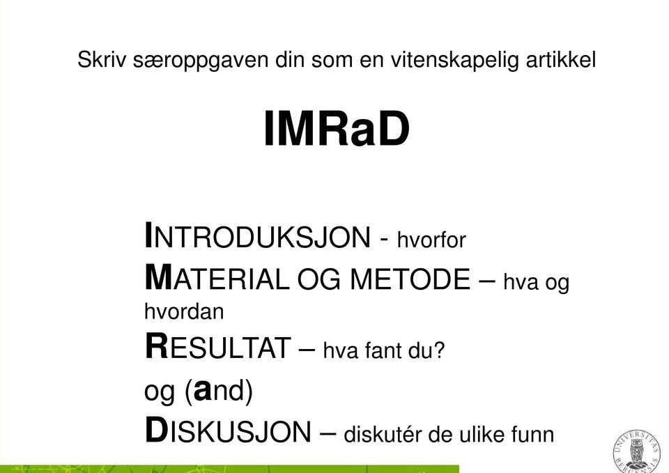 MATERIAL OG METODE hva og hvordan RESULTAT