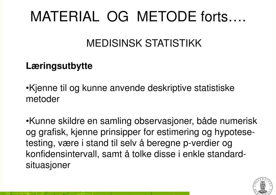 metoder Kunne skildre en samling observasjoner, både numerisk og grafisk, kjenne