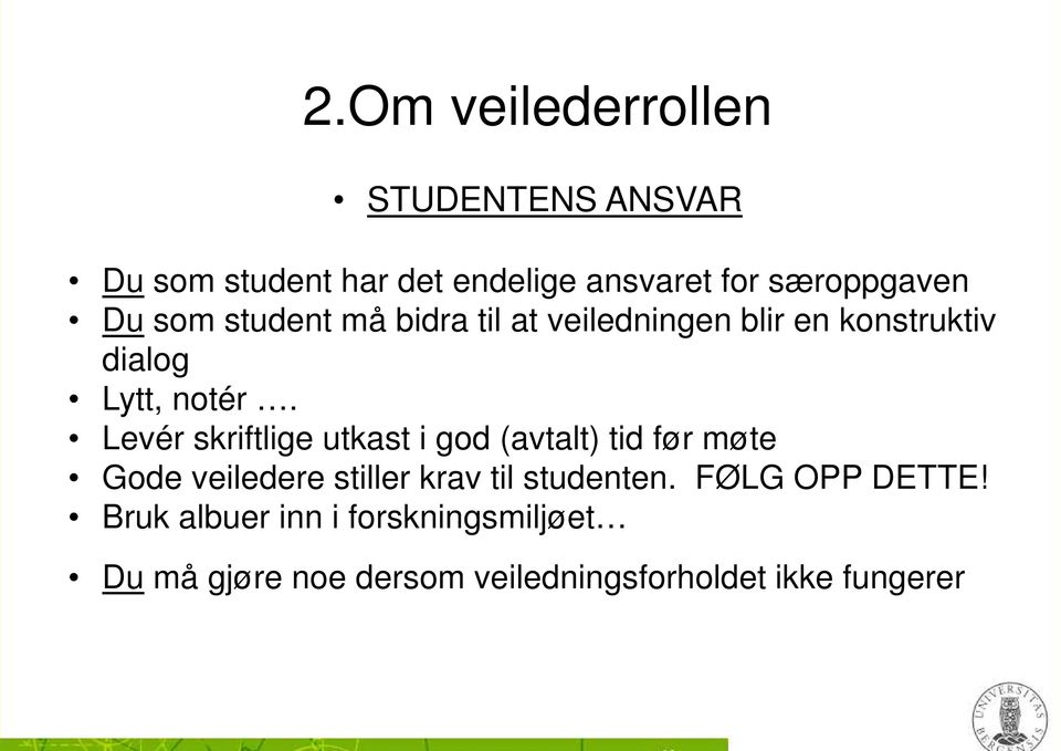 Levér skriftlige utkast i god (avtalt) tid før møte Gode veiledere stiller krav til studenten.