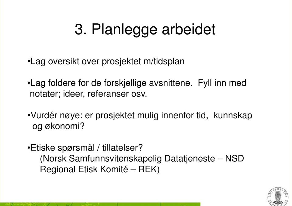 Vurdér nøye: er prosjektet mulig innenfor tid, kunnskap og økonomi?