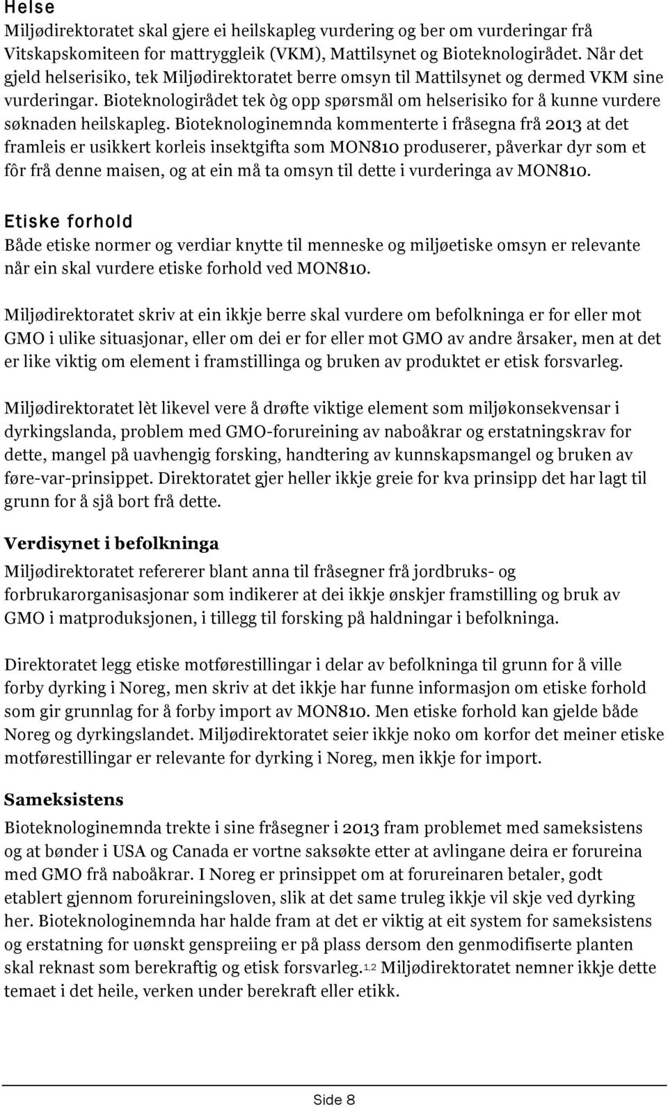 Bioteknologirådet tek òg opp spørsmål om helserisiko for å kunne vurdere søknaden heilskapleg.