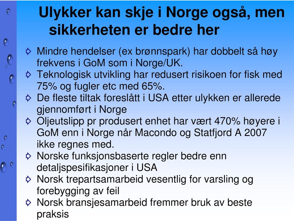 De fleste tiltak foreslått i USA etter ulykken er allerede gjennomført i Norge Oljeutslipp pr produsert enhet har vært 470% høyere i GoM enn i Norge når