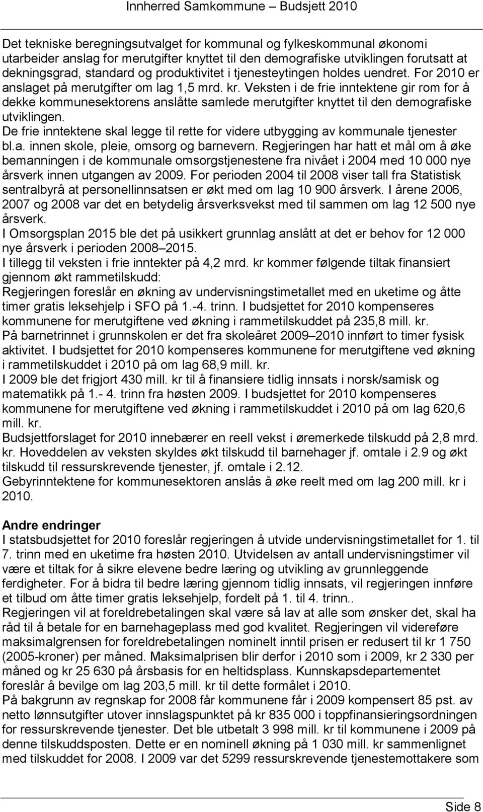 Veksten i de frie inntektene gir rom for å dekke kommunesektorens anslåtte samlede merutgifter knyttet til den demografiske utviklingen.