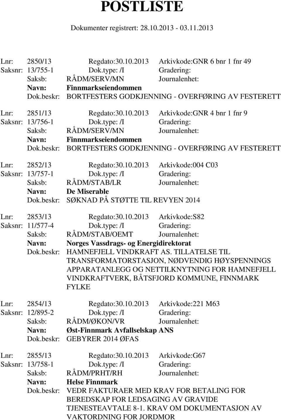 10.2013 Arkivkode:S82 Saksnr: 11/577-4 Dok.type: /I Gradering: Navn: Norges Vassdrags- og Energidirektorat Dok.beskr: HAMNEFJELL VINDKRAFT AS.
