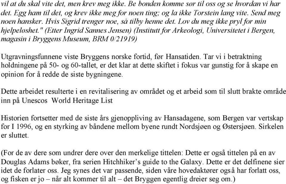 " (Etter Ingrid Sannes Jensen) (Institutt for Arkeologi, Universitetet i Bergen, magasin i Bryggens Museum, BRM 0/21919) Utgravningsfunnene viste Bryggens norske fortid, før Hansatiden.