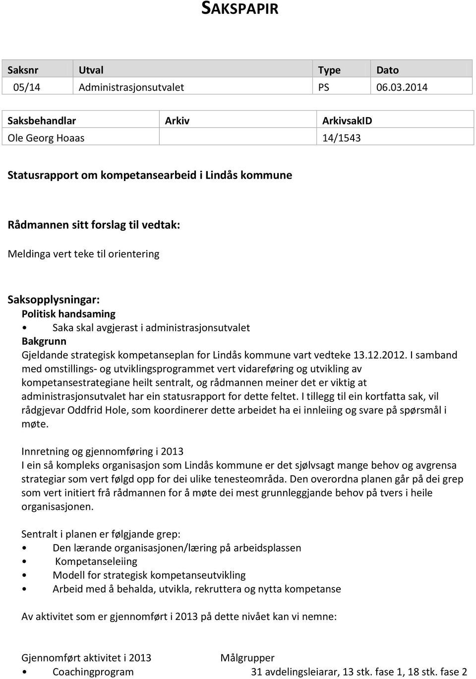 strategisk kompetanseplan for Lindås kommune vart vedteke 13.12.2012.