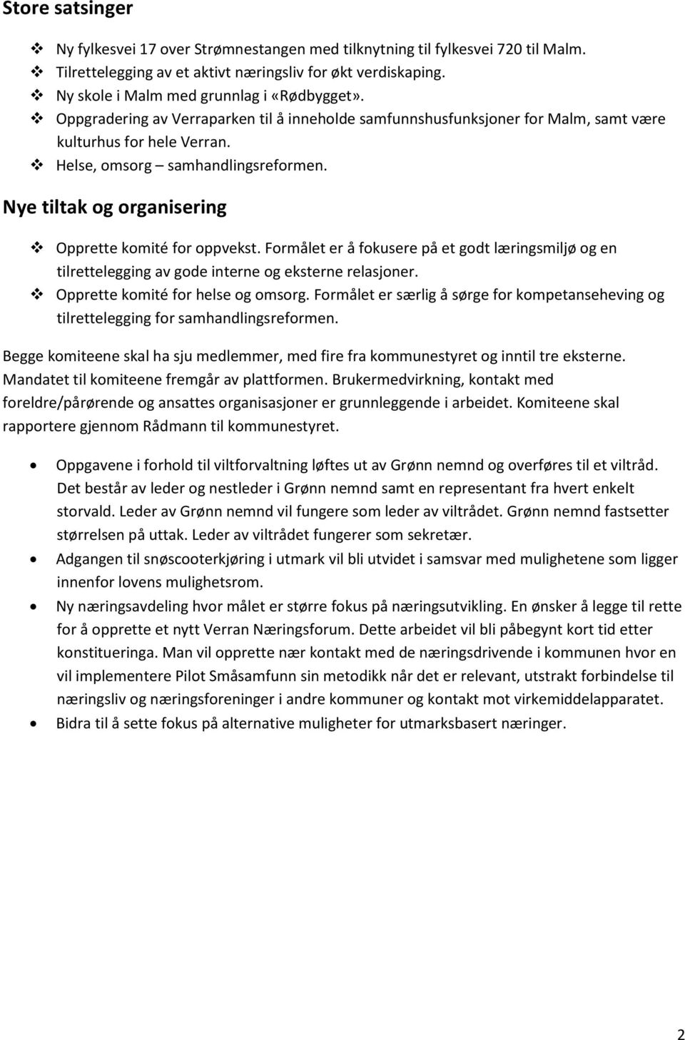 Nye tiltak og organisering Opprette komité for oppvekst. Formålet er å fokusere på et godt læringsmiljø og en tilrettelegging av gode interne og eksterne relasjoner.