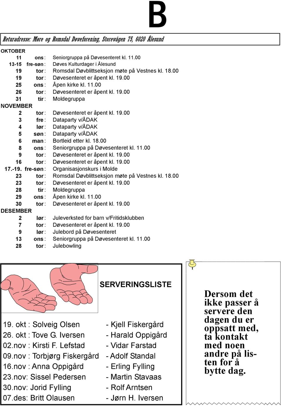 18.00 8 ons : Seniorgruppa på Døvesenteret kl. 11.00 9 tor : Døvesenteret er åpent kl. 19.00 16 tor : Døvesenteret er åpent kl. 19.00 17.-19.