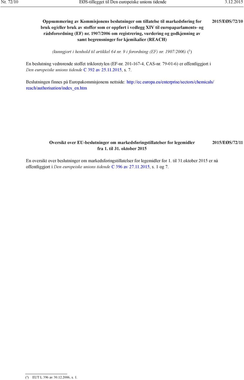 1907/2006 om registrering, vurdering og godkjenning av samt begrensninger for kjemikalier (REACH) 2015/EØS/72/10 (kunngjort i henhold til artikkel 64 nr. 9 i forordning (EF) nr.