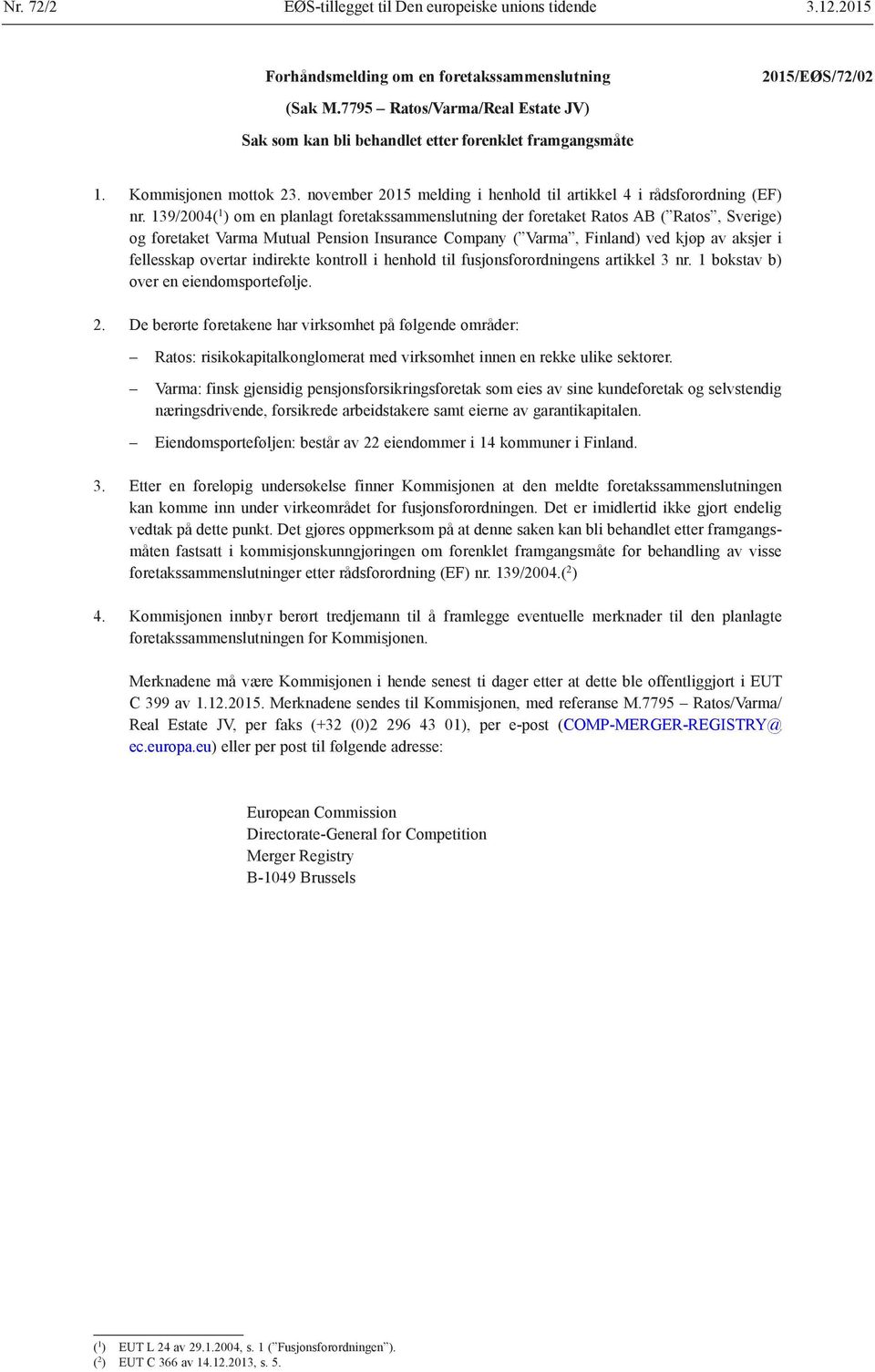 139/2004( 1 ) om en planlagt foretakssammenslutning der foretaket Ratos AB ( Ratos, Sverige) og foretaket Varma Mutual Pension Insurance Company ( Varma, Finland) ved kjøp av aksjer i fellesskap