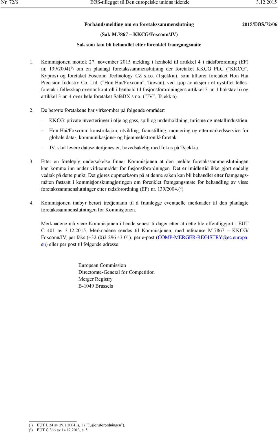 139/2004( 1 ) om en planlagt foretakssammenslutning der foretaket KKCG PLC ( KKCG, Kypros) og foretaket Foxconn Technology CZ s.r.o. (Tsjekkia), som tilhører foretaket Hon Hai Precision Industry Co.