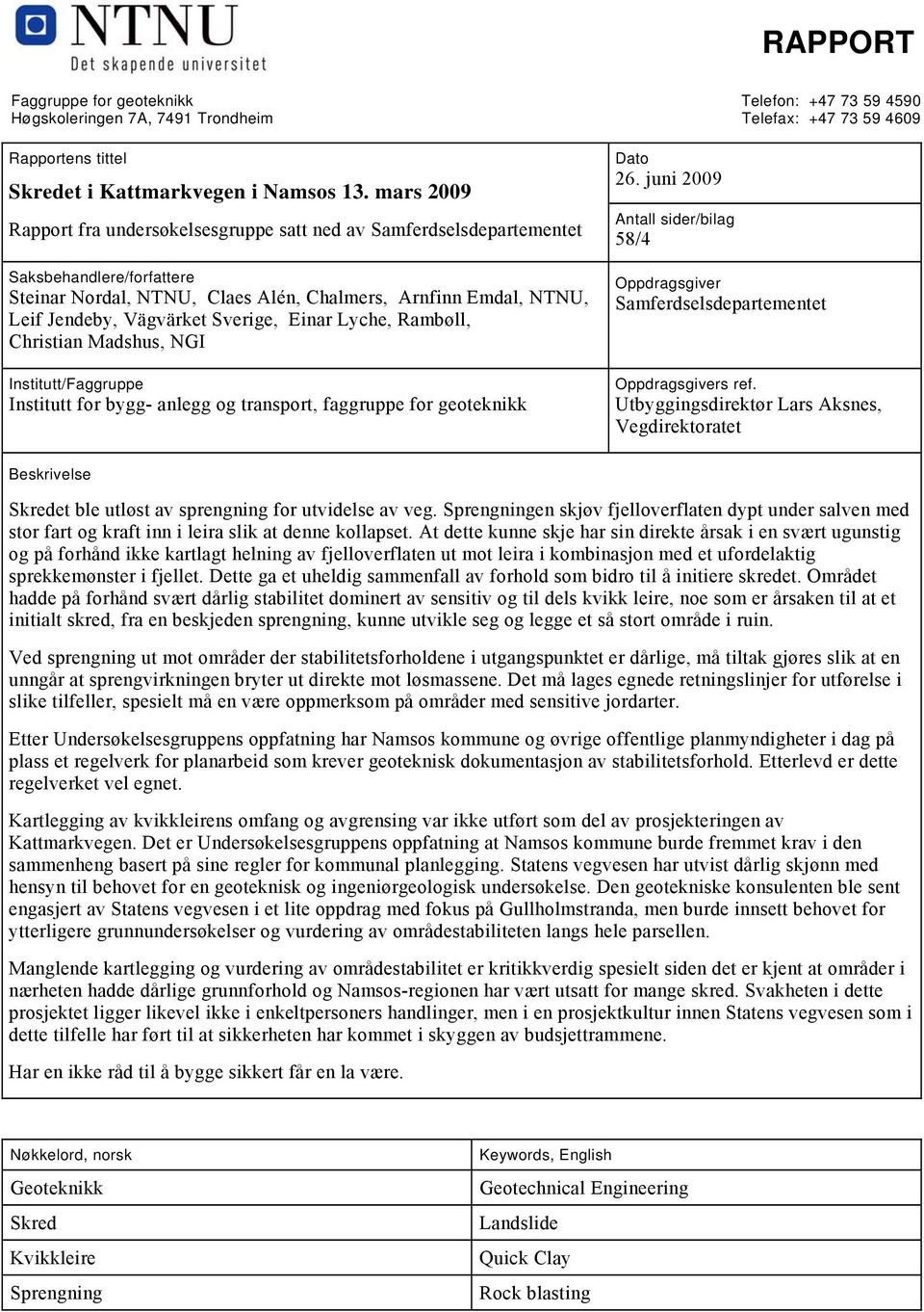 Sverige, Einar Lyche, Rambøll, Christian Madshus, NGI Institutt/Faggruppe Institutt for bygg- anlegg og transport, faggruppe for geoteknikk Dato 26.