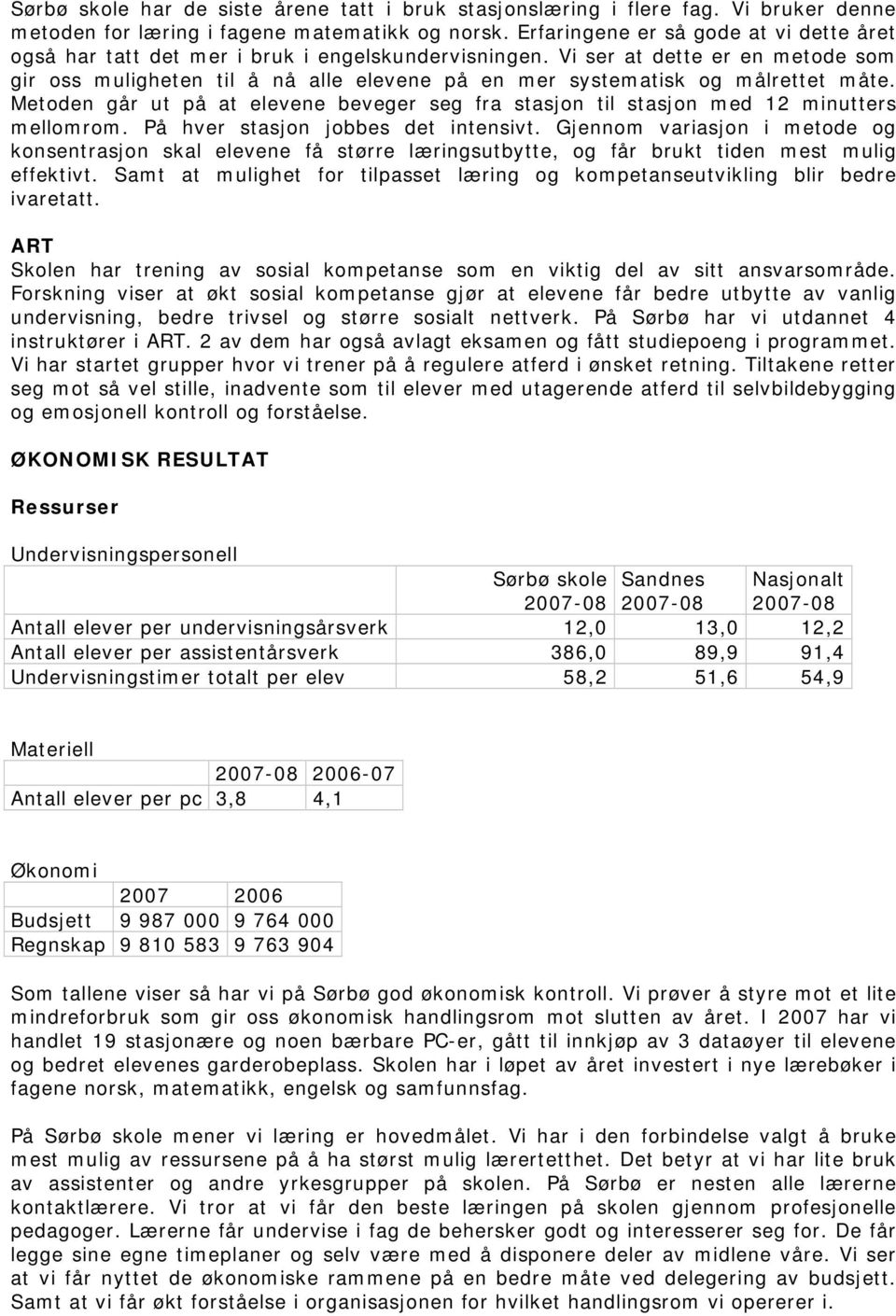 Vi ser at dette er en metode som gir oss muligheten til å nå alle elevene på en mer systematisk og målrettet måte.