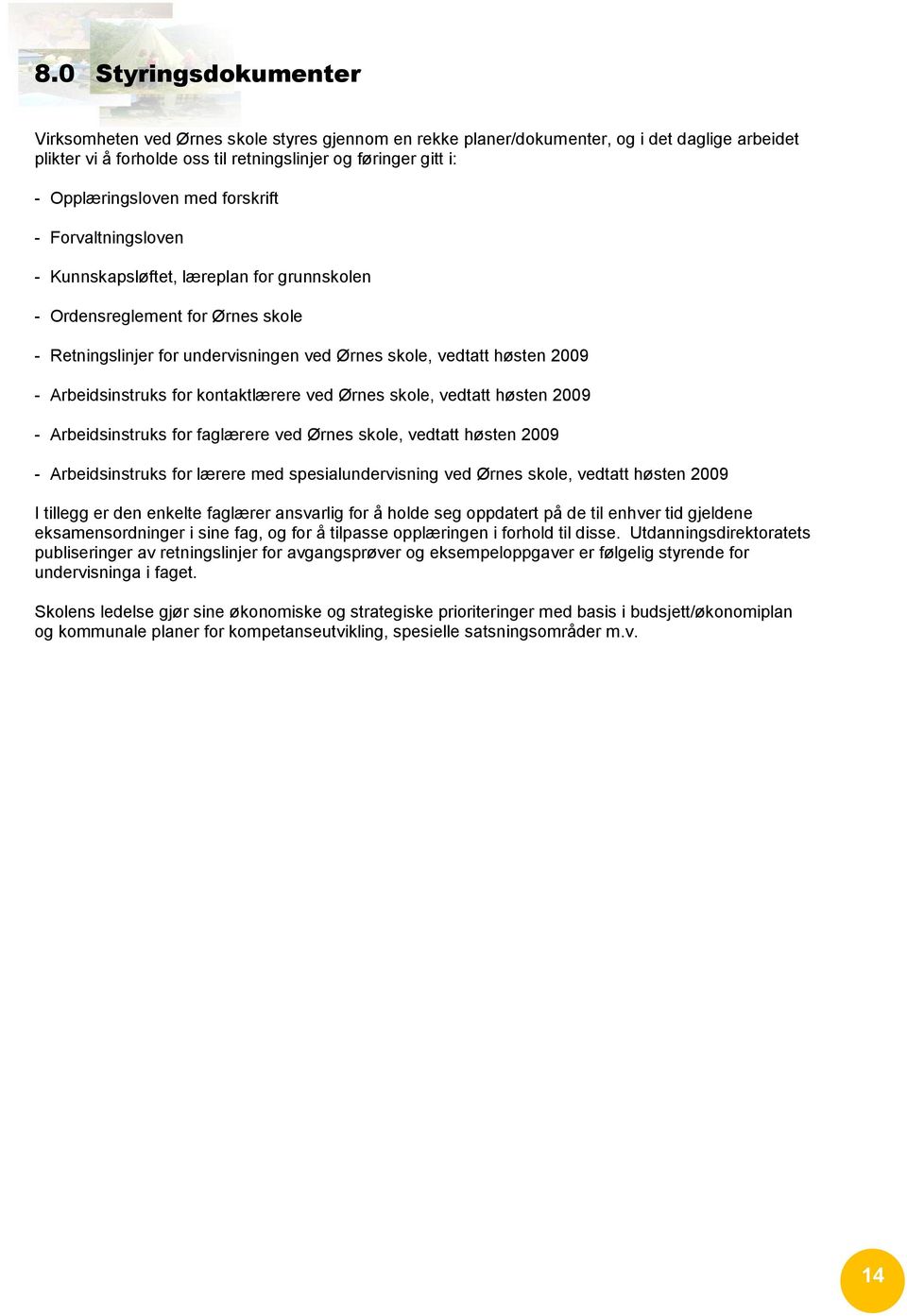 2009 - Arbeidsinstruks for kontaktlærere ved Ørnes skole, vedtatt høsten 2009 - Arbeidsinstruks for faglærere ved Ørnes skole, vedtatt høsten 2009 - Arbeidsinstruks for lærere med spesialundervisning