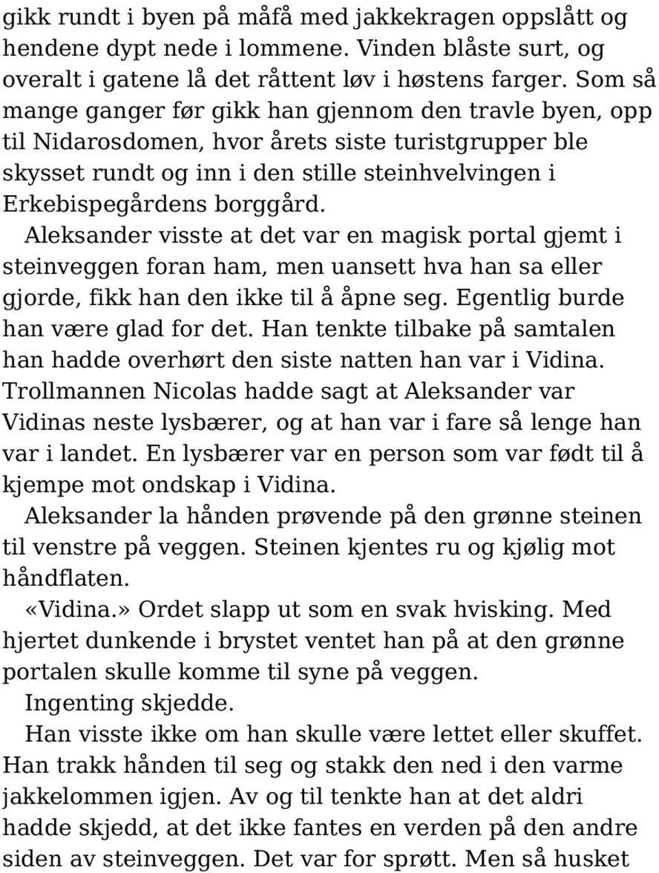 Aleksander visste at det var en magisk portal gjemt i steinveggen foran ham, men uansett hva han sa eller gjorde, fikk han den ikke til å åpne seg. Egentlig burde han være glad for det.