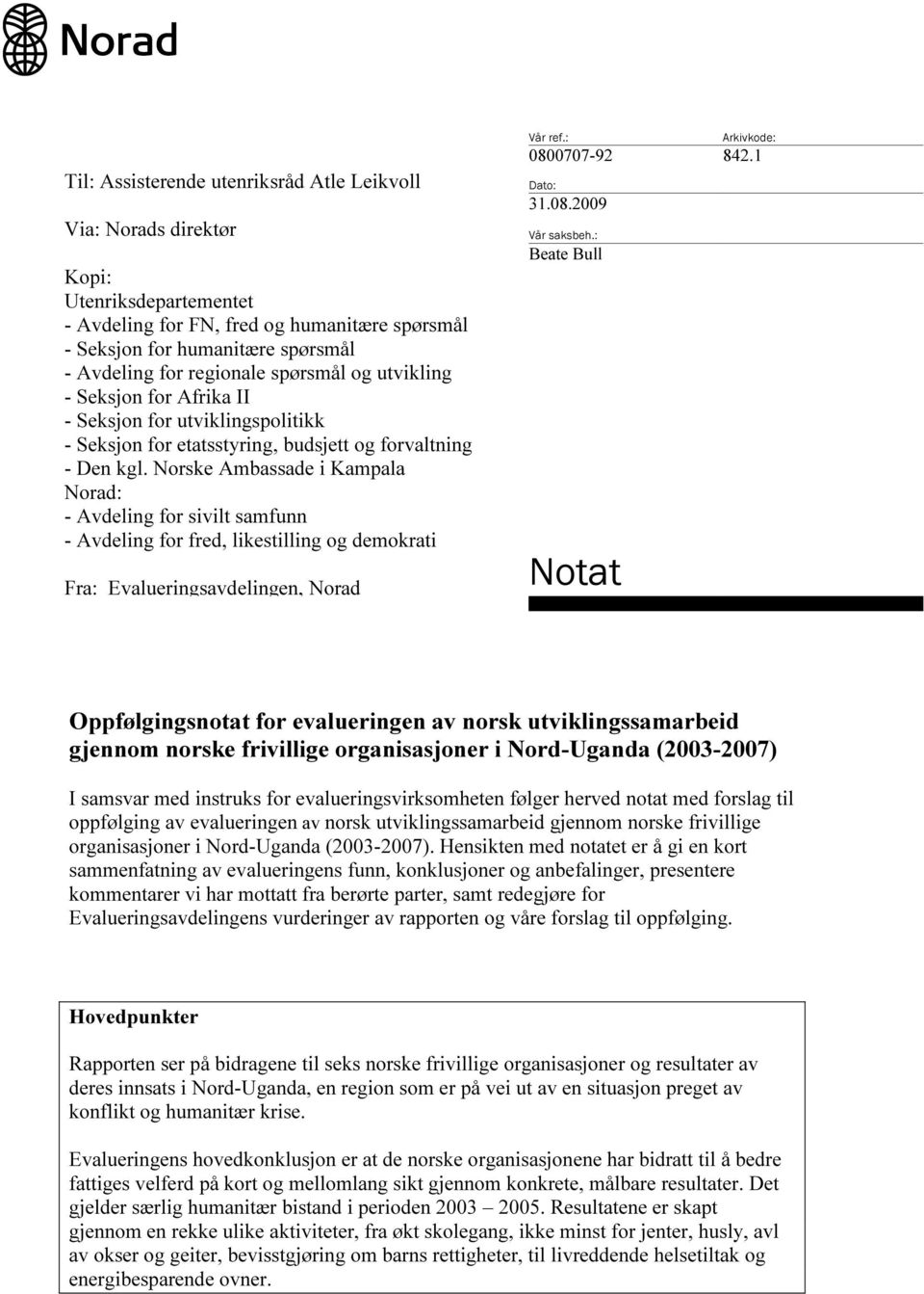 Norske Ambassade i Kampala Norad: - Avdeling for sivilt samfunn - Avdeling for fred, likestilling og demokrati Fra: Evalueringsavdelingen, Norad Vår ref.: Arkivkode: 0800707-92 842.1 Dato: 31.08.2009 Vår saksbeh.