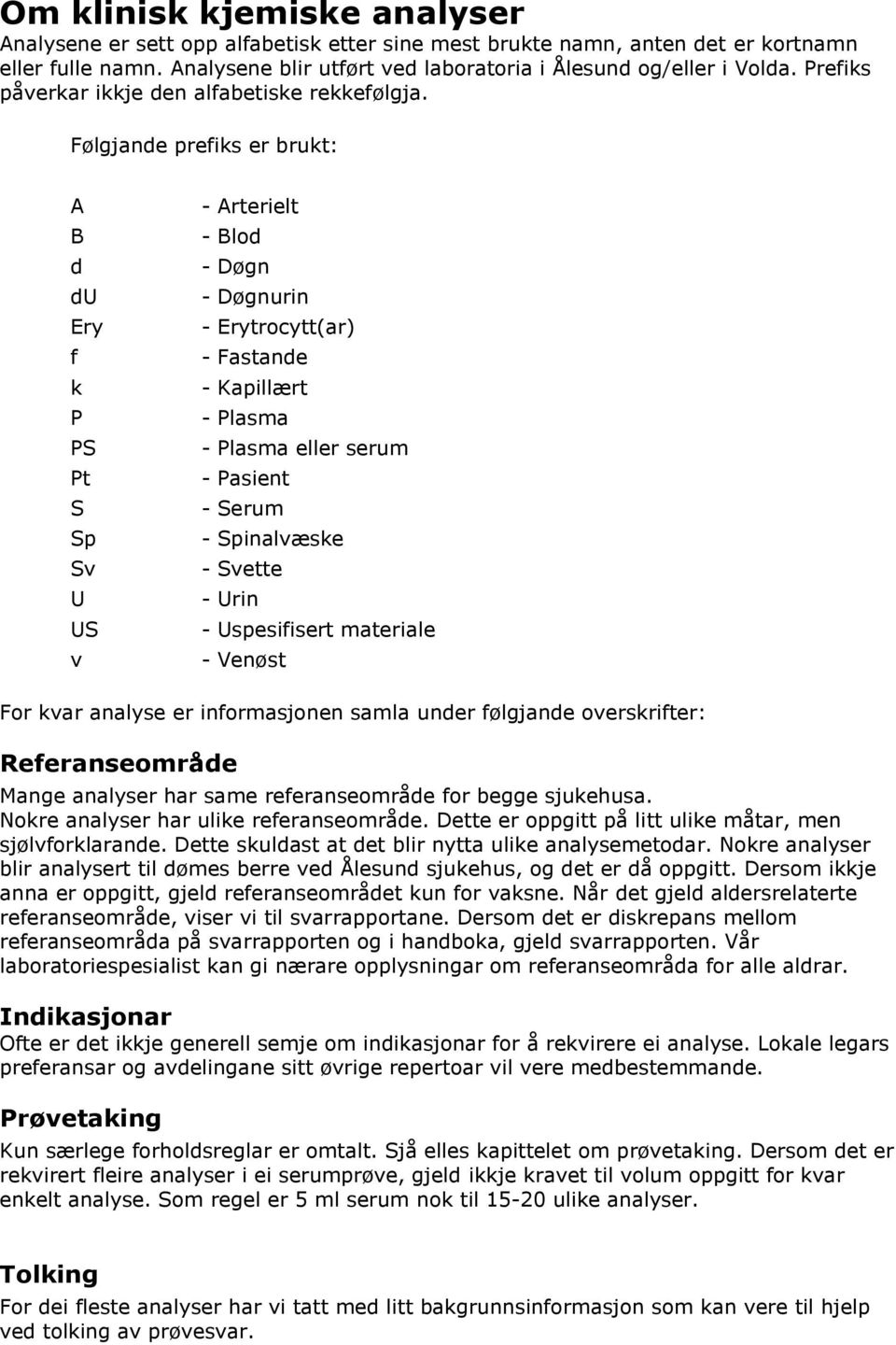 Følgjande prefiks er brukt: A B d du Ery f k P PS Pt S Sp Sv U US v - Arterielt - Blod - Døgn - Døgnurin - Erytrocytt(ar) - Fastande - Kapillært - Plasma - Plasma eller serum - Pasient - Serum -