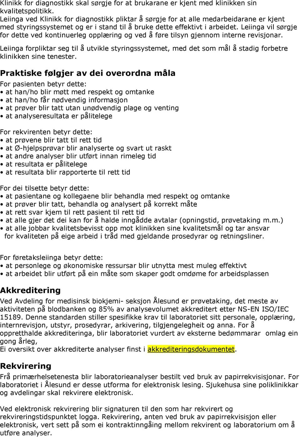 Leiinga vil sørgje for dette ved kontinuerleg opplæring og ved å føre tilsyn gjennom interne revisjonar.