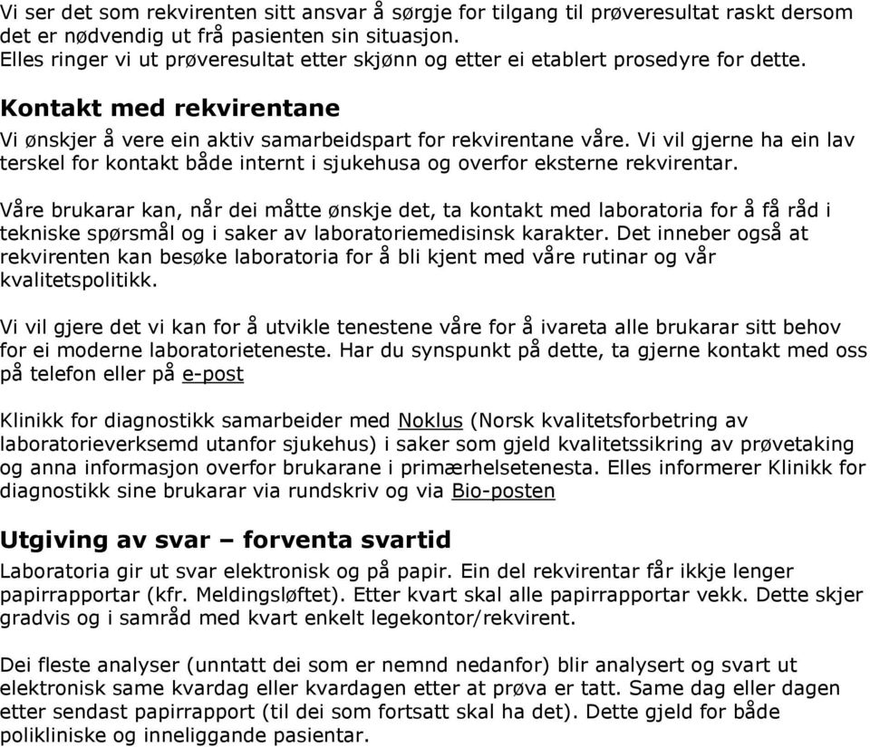 Vi vil gjerne ha ein lav terskel for kontakt både internt i sjukehusa og overfor eksterne rekvirentar.