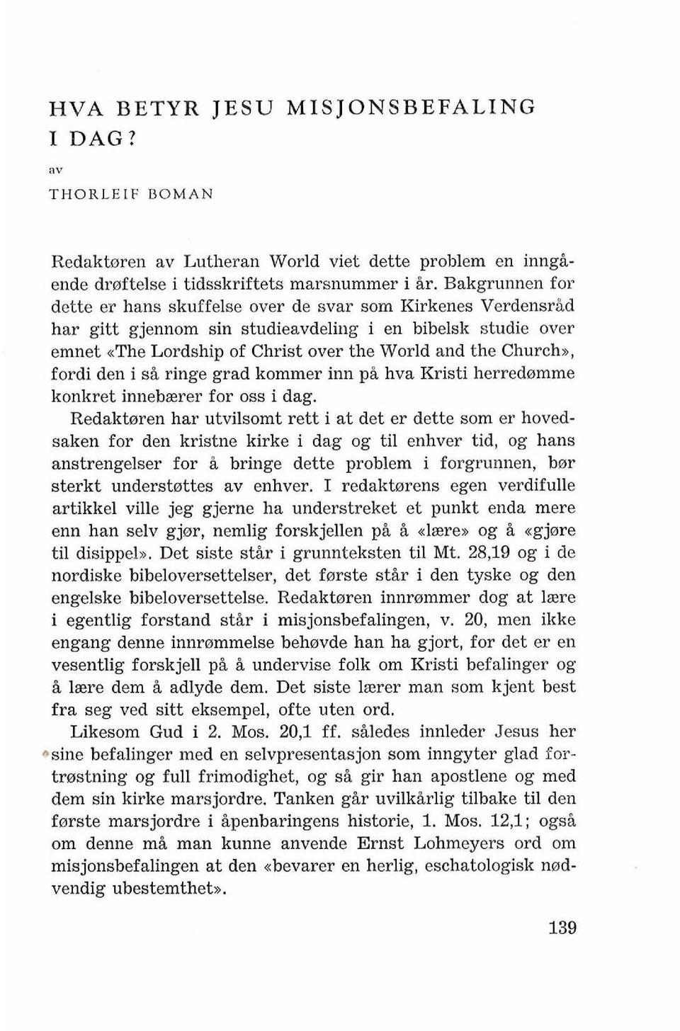 vdeling i cn bibelsk studie over emnet (<The Lordship of Christ over the World and the Churcha, fordi den i sk ringe grad kommer inn pi hva Icristi herrcdwmme konkret innebzrer for oss i dag.