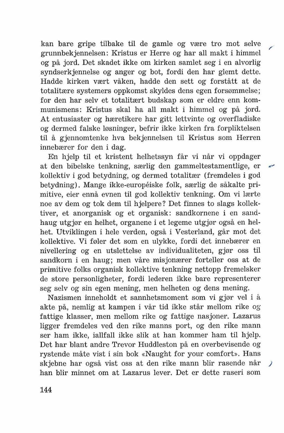 Hadde kirken vsert viken, hadde den sett og forstitt at de totalitsere systemers oppkomst skyldes dens egen fors0mmelse; for den har selv et totalitart budskap som er eldre enn kommunismens: Kristus