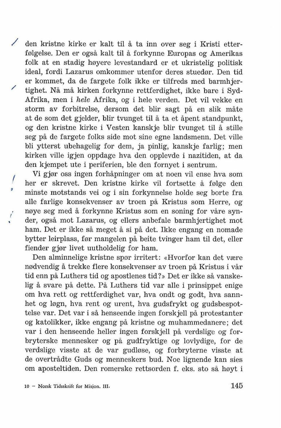 Den tid er kommet, da de fargete folk ikke er tilfreds med barmhjer- ' tighet. Ni mi kirken forkynne rettferdighet, ikke bare i Syd- Afrika, men i hele Afrika, og i hele verden.