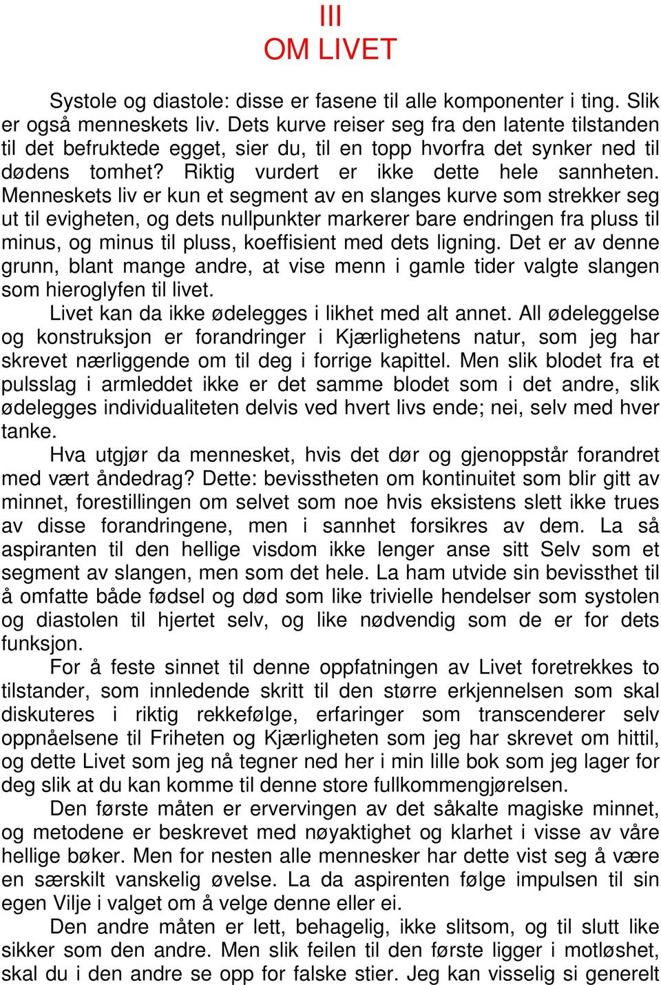 Menneskets liv er kun et segment av en slanges kurve som strekker seg ut til evigheten, og dets nullpunkter markerer bare endringen fra pluss til minus, og minus til pluss, koeffisient med dets