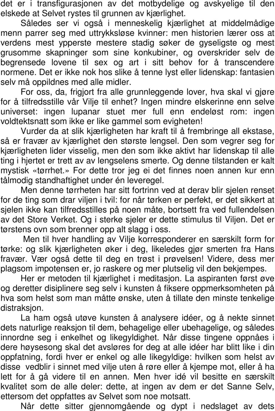 grusomme skapninger som sine konkubiner, og overskrider selv de begrensede lovene til sex og art i sitt behov for å transcendere normene.