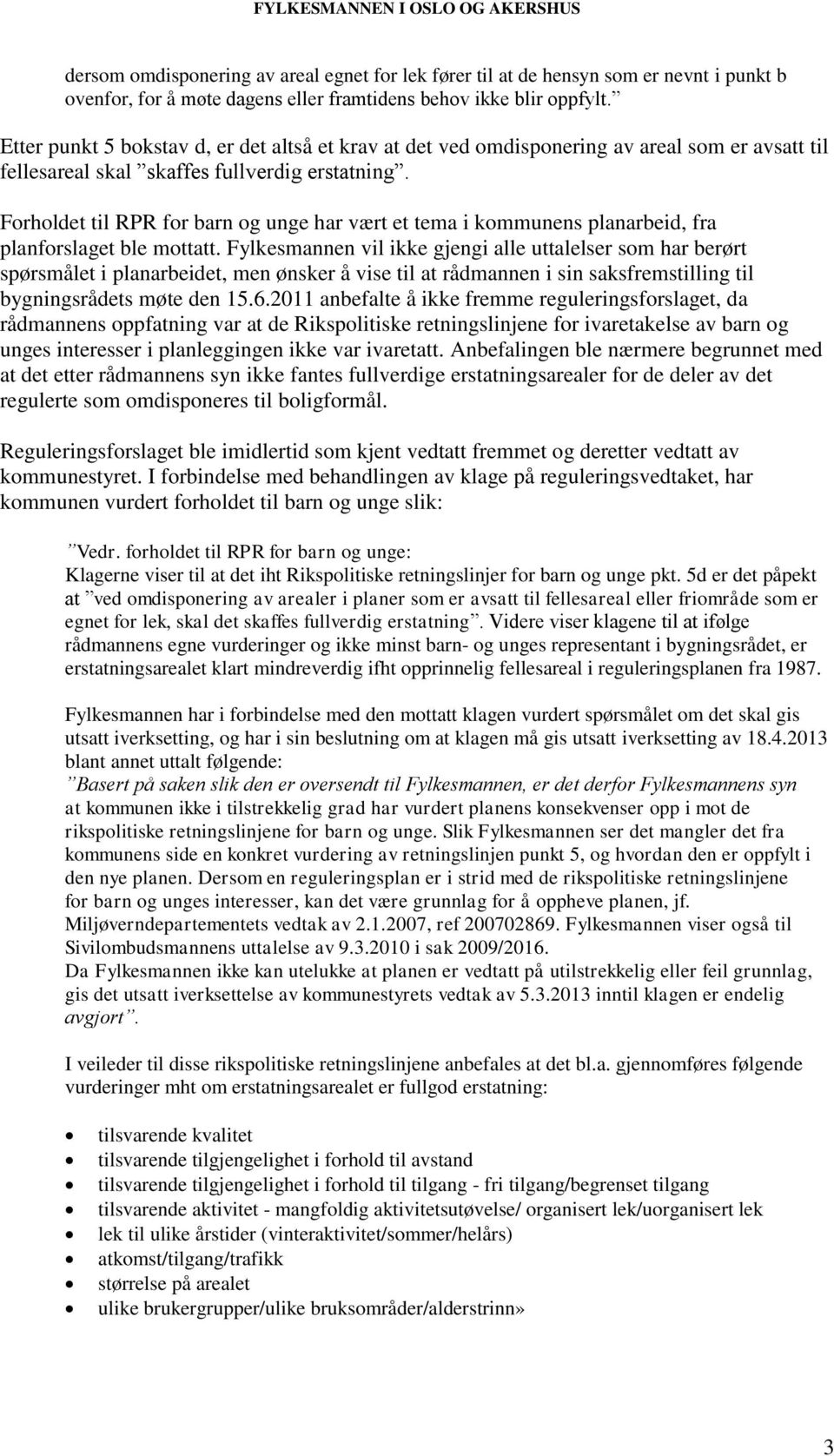 Forholdet til RPR for barn og unge har vært et tema i kommunens planarbeid, fra planforslaget ble mottatt.