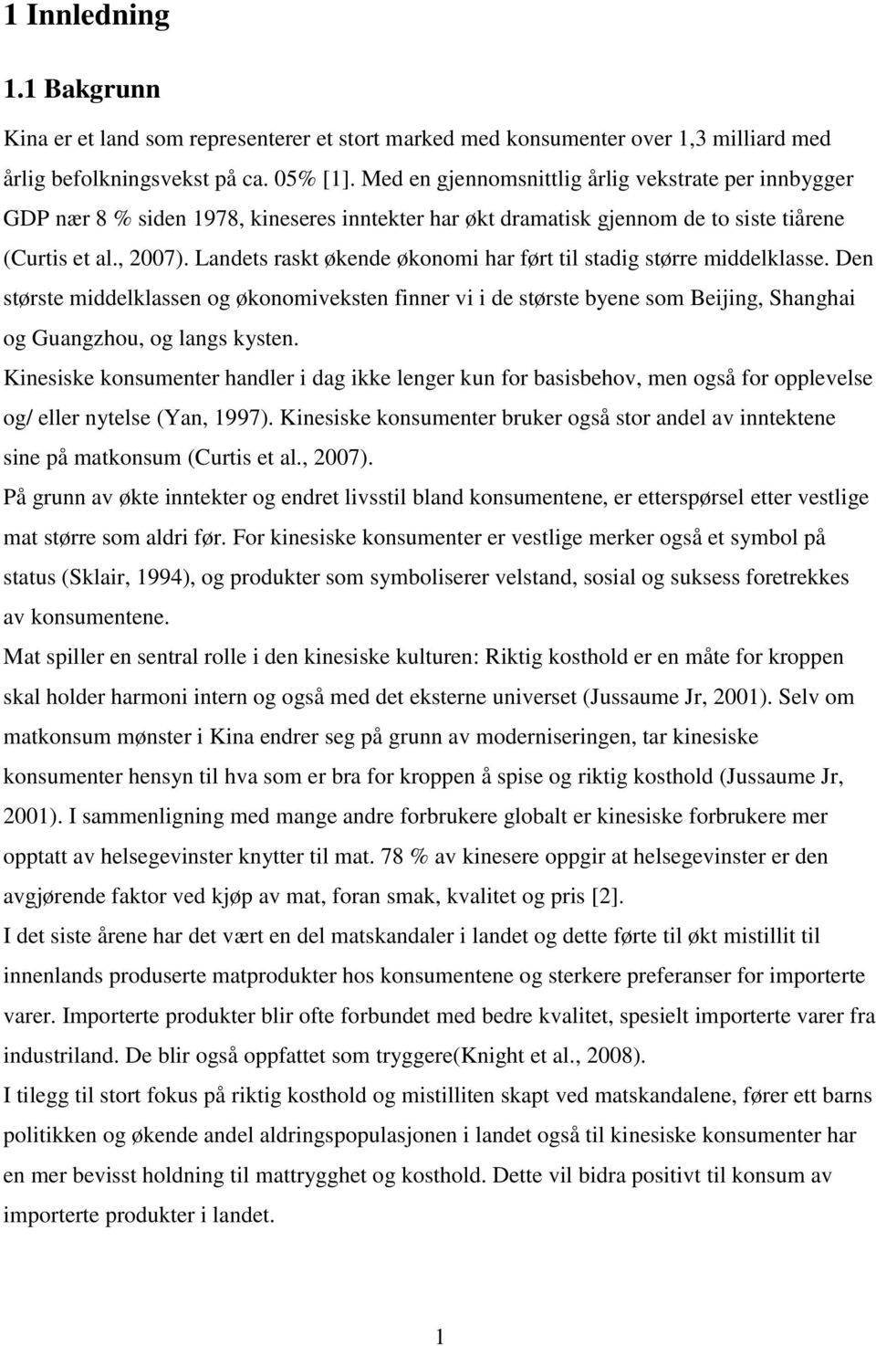 Landets raskt økende økonomi har ført til stadig større middelklasse. Den største middelklassen og økonomiveksten finner vi i de største byene som Beijing, Shanghai og Guangzhou, og langs kysten.