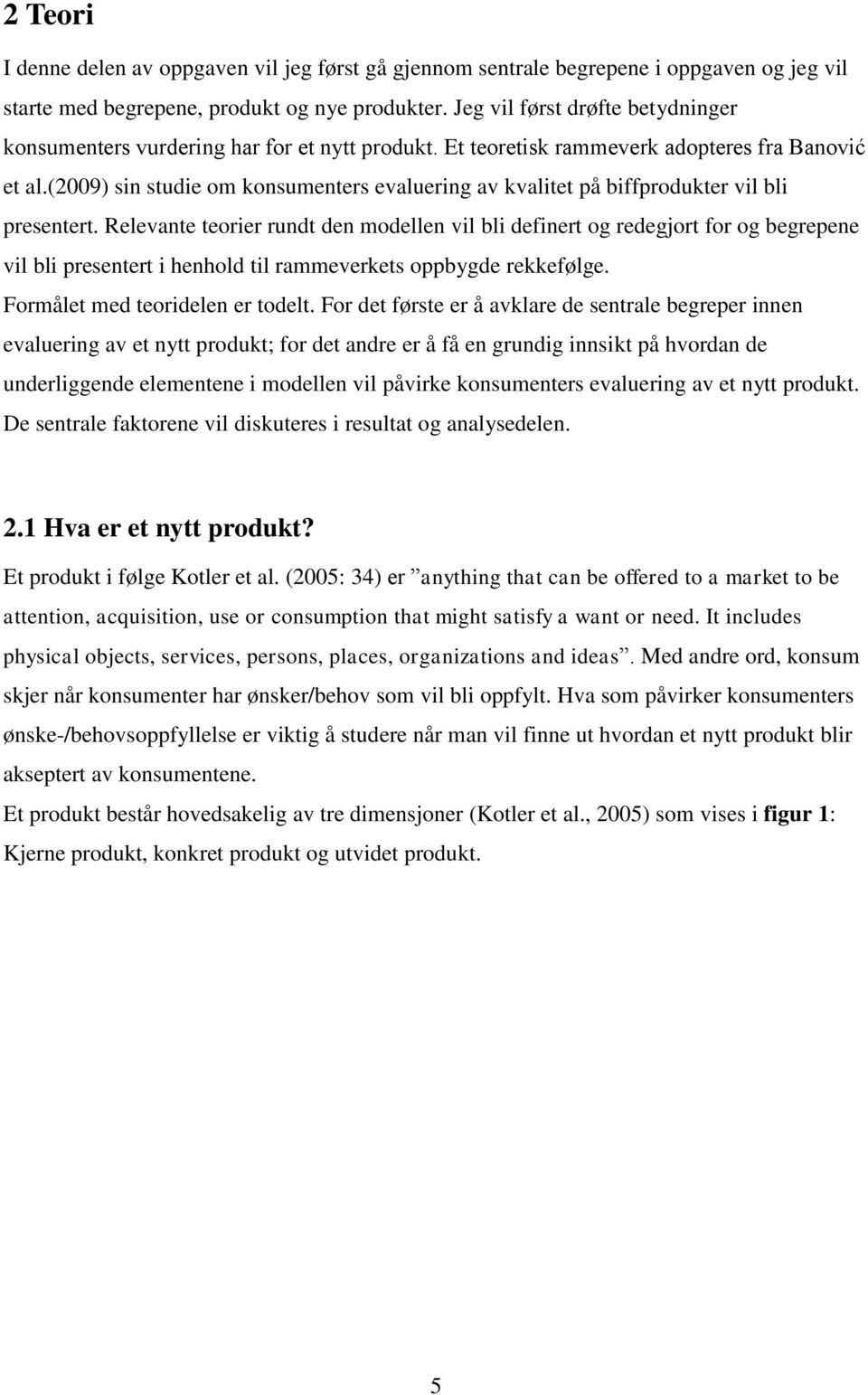 (2009) sin studie om konsumenters evaluering av kvalitet på biffprodukter vil bli presentert.