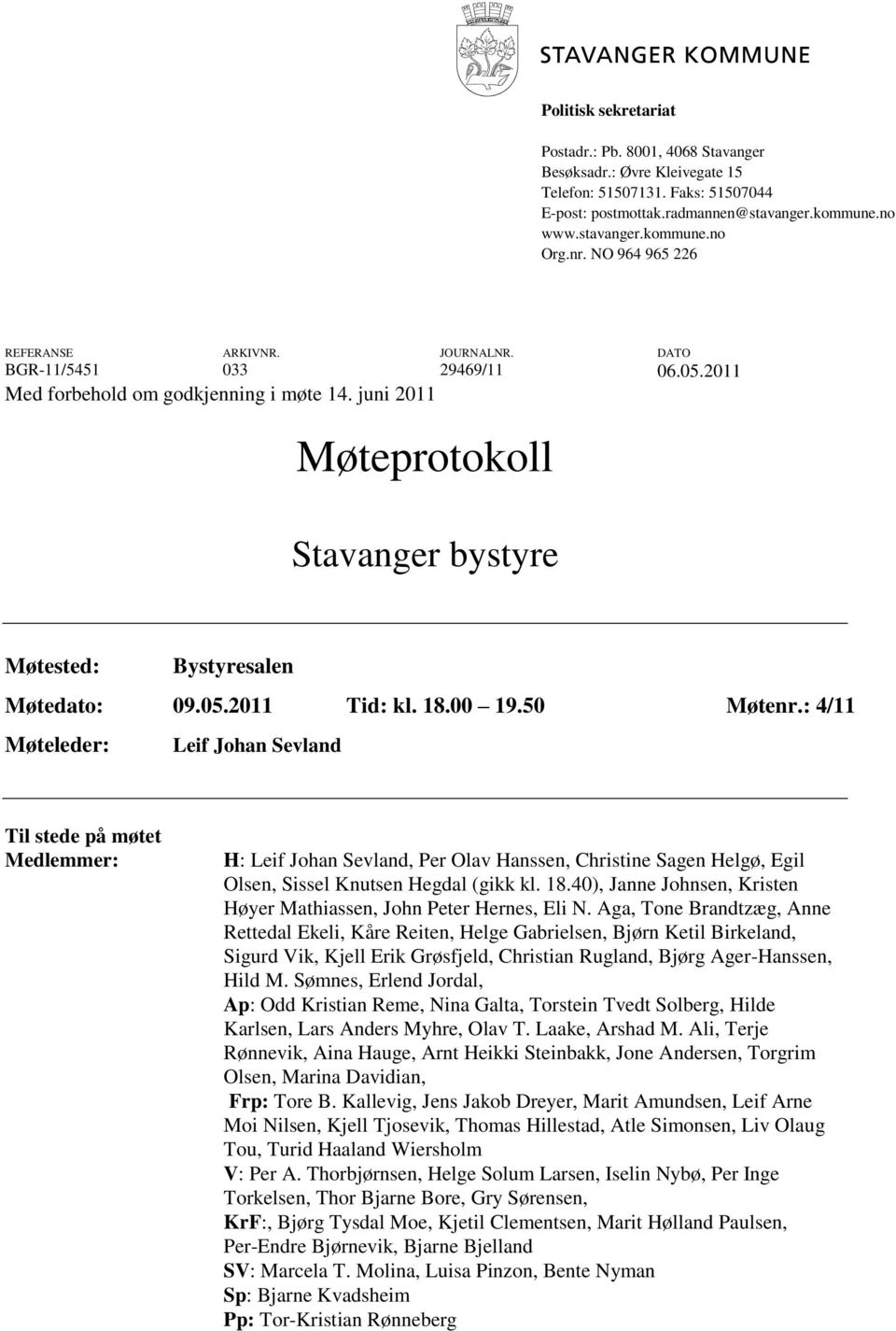 juni 2011 Møteprotokoll Stavanger bystyre Møtested: Bystyresalen Møtedato: 09.05.2011 Tid: kl. 18.00 19.50 Møtenr.