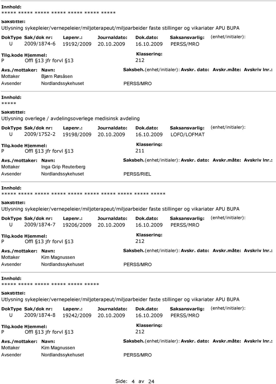 : Mottaker nga Grip Reuterberg ERSS/REL tlysning sykepleier/vernepeleier/miljøterapeut/miljøarbeider faste stillinger og vikariater A BA 2009/1874-7 19206/2009 ERSS/MRO 212 Avs.