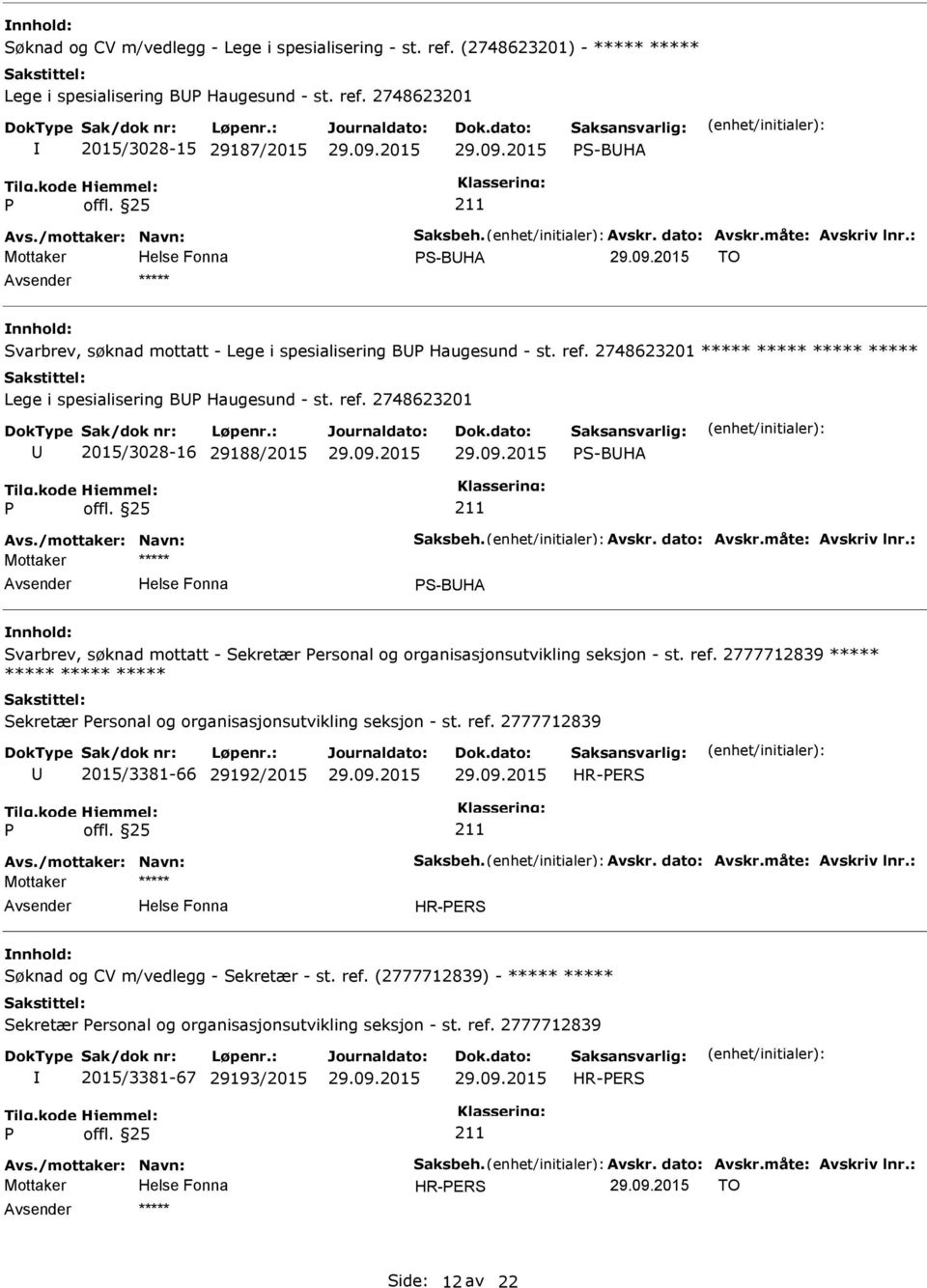 ref. 2748623201 2015/3028-16 29188/2015 S-BHA Avs./mottaker: Navn: Saksbeh. Avskr. dato: Avskr.måte: Avskriv lnr.