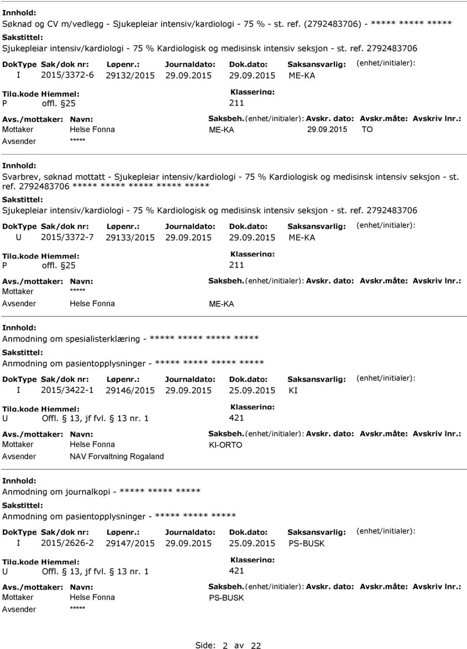 2792483706 ***** ***** ***** ***** ***** Sjukepleiar intensiv/kardiologi - 75 % Kardiologisk og medisinsk intensiv seksjon - st. ref. 2792483706 2015/3372-7 29133/2015 ME-KA Avs.