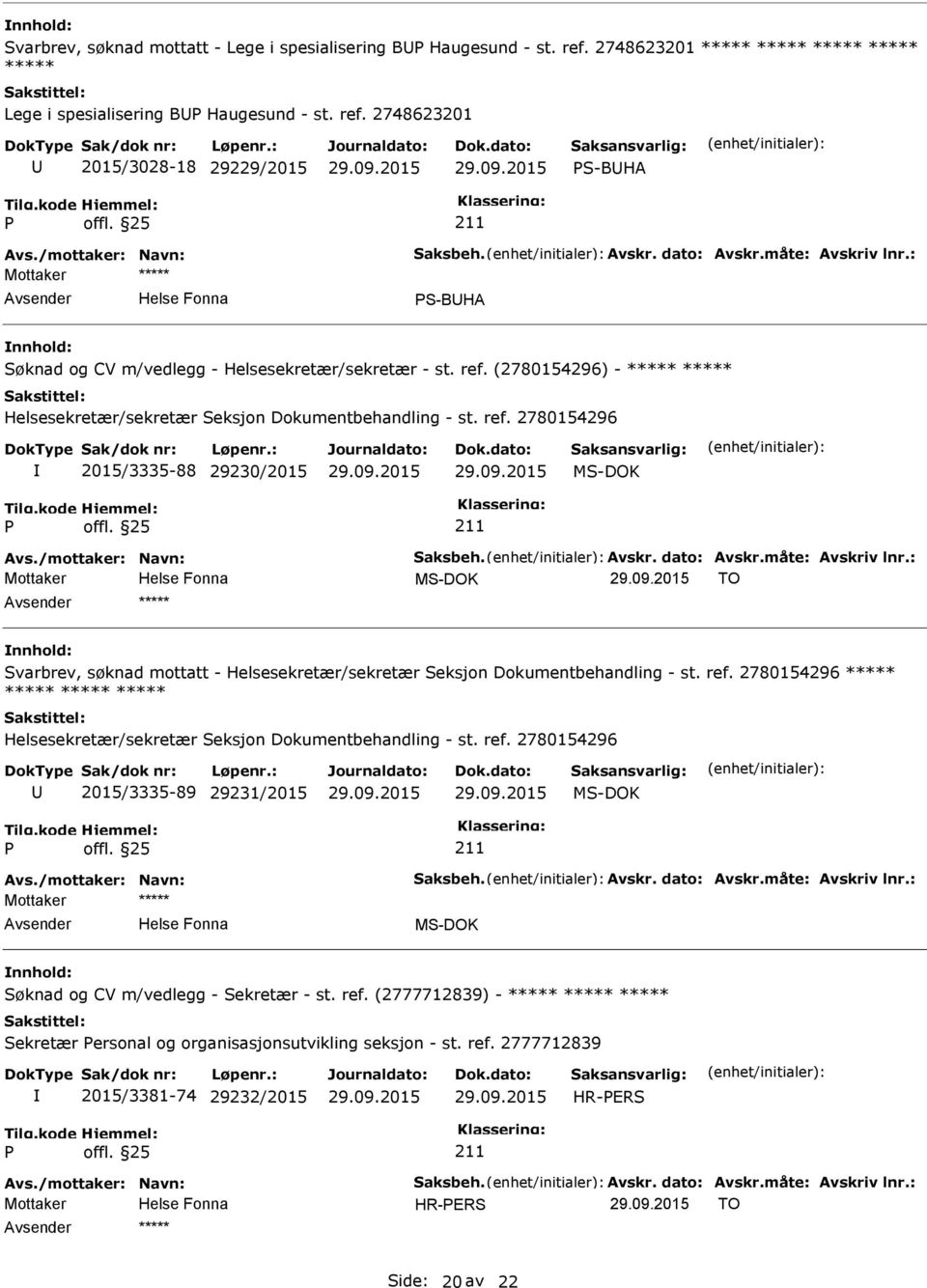 (2780154296) - ***** ***** Helsesekretær/sekretær Seksjon Dokumentbehandling - st. ref. 2780154296 2015/3335-88 29230/2015 Avs./mottaker: Navn: Saksbeh. Avskr. dato: Avskr.måte: Avskriv lnr.