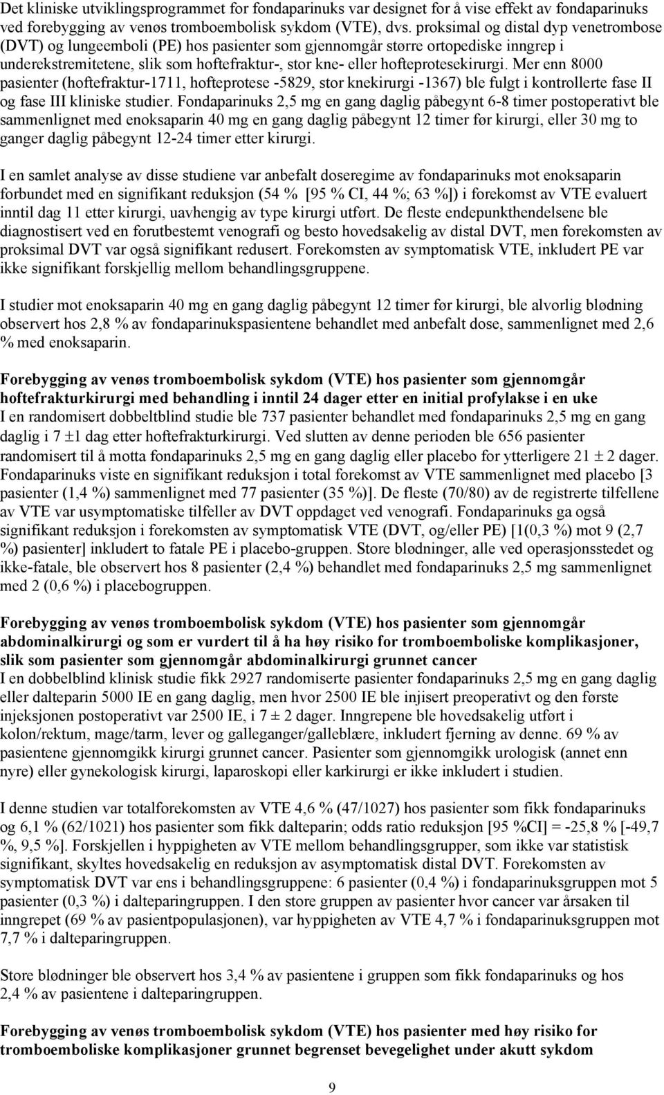 hofteprotesekirurgi. Mer enn 8000 pasienter (hoftefraktur-1711, hofteprotese -5829, stor knekirurgi -1367) ble fulgt i kontrollerte fase II og fase III kliniske studier.