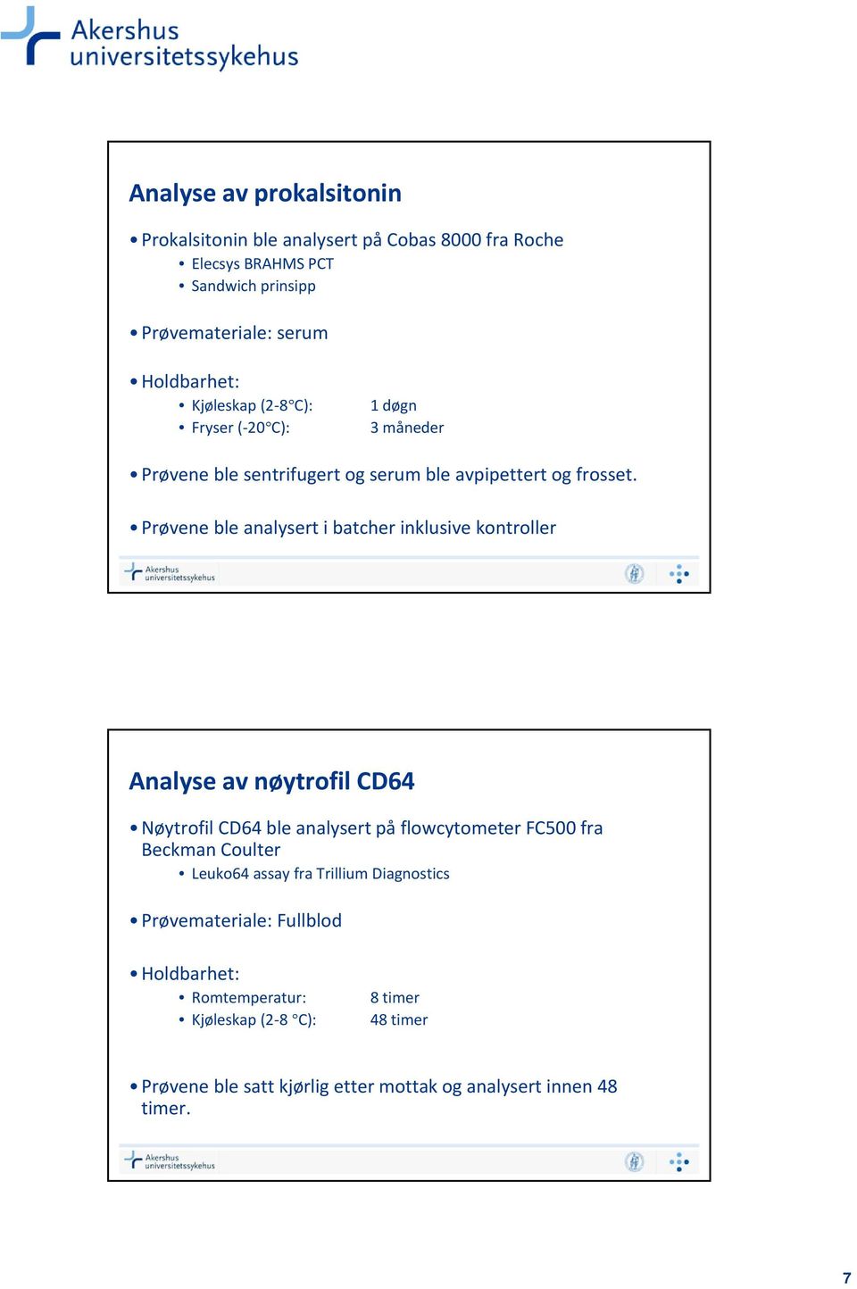 Prøvene ble analysert i batcher inklusive kontroller Analyse av nøytrofil CD64 Nøytrofil CD64 ble analysert på flowcytometer FC500 fra Beckman Coulter