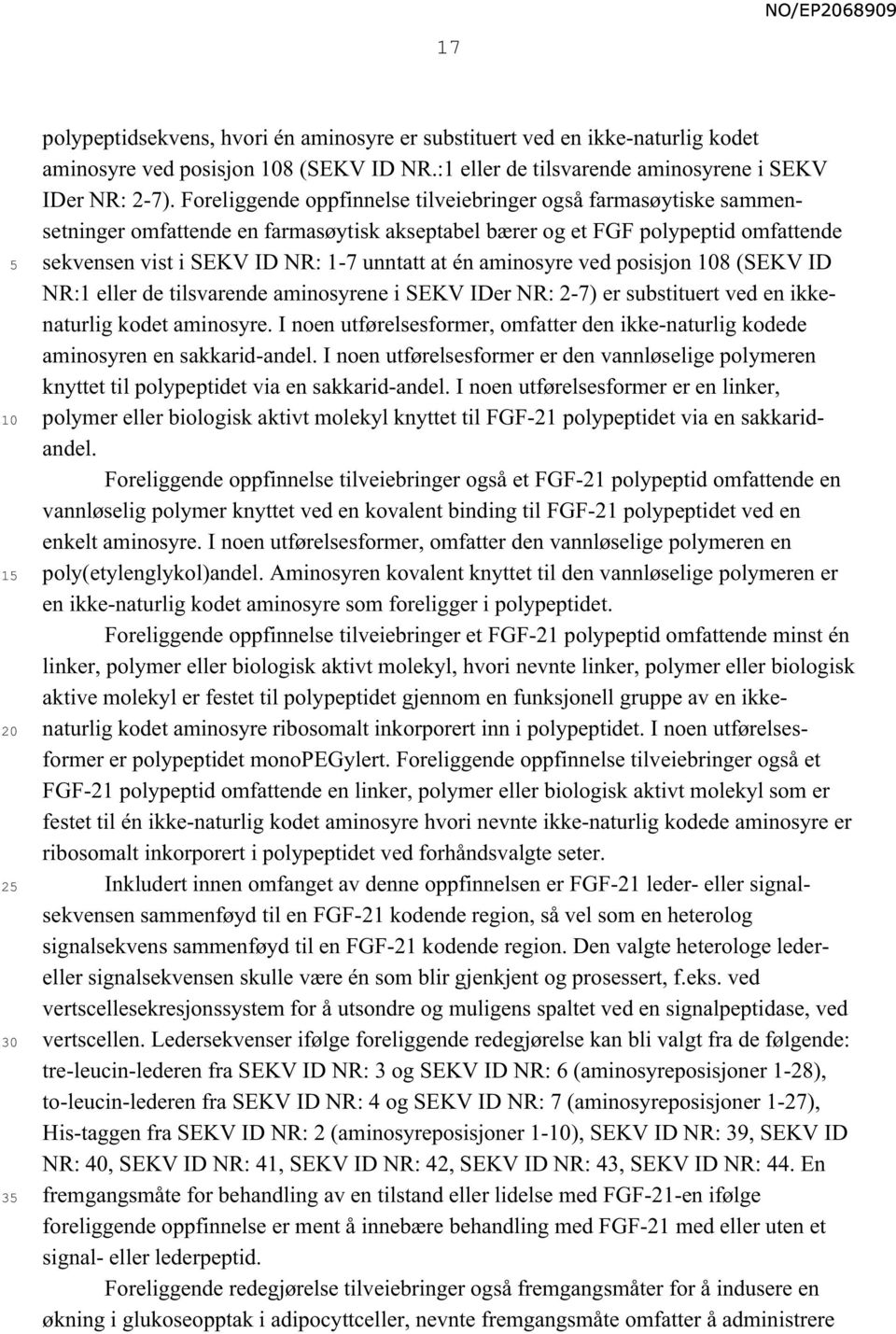 aminosyre ved posisjon 8 (SEKV ID NR:1 eller de tilsvarende aminosyrene i SEKV IDer NR: 2-7) er substituert ved en ikkenaturlig kodet aminosyre.