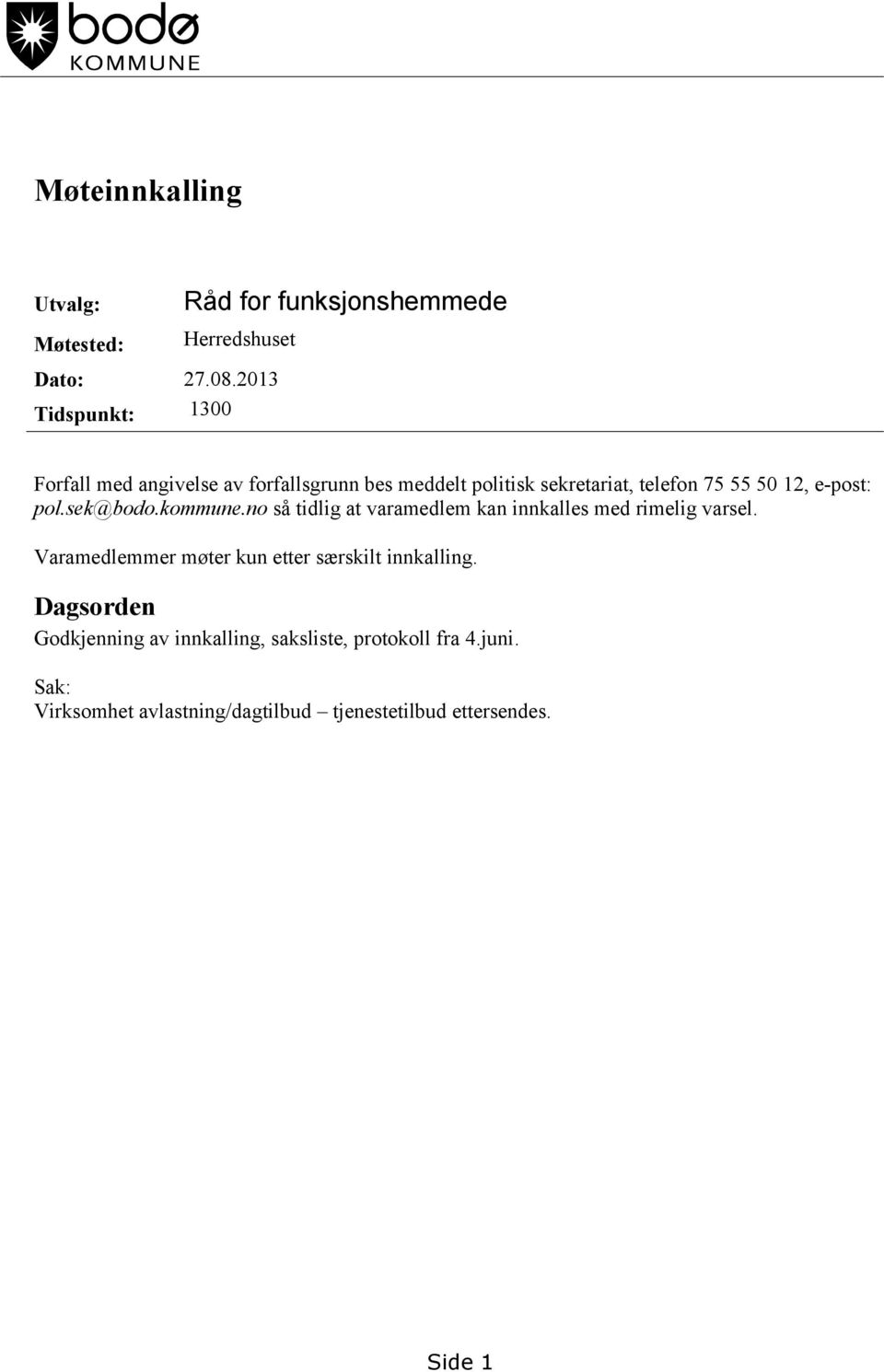 e-post: pol.sek@bodo.kommune.no så tidlig at varamedlem kan innkalles med rimelig varsel.