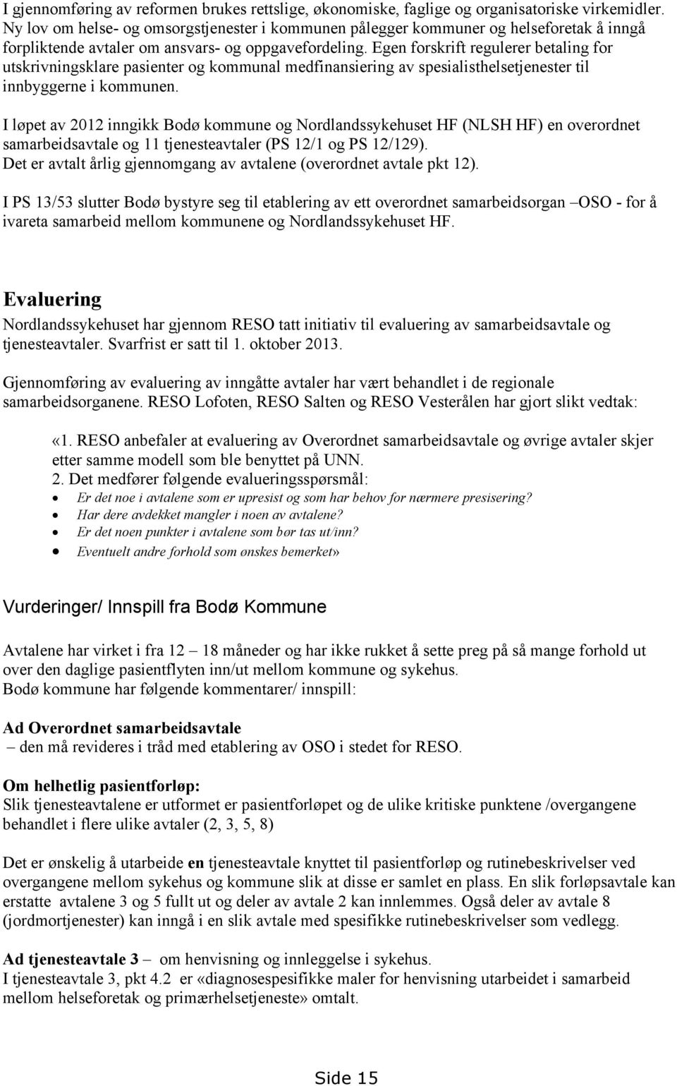 Egen forskrift regulerer betaling for utskrivningsklare pasienter og kommunal medfinansiering av spesialisthelsetjenester til innbyggerne i kommunen.