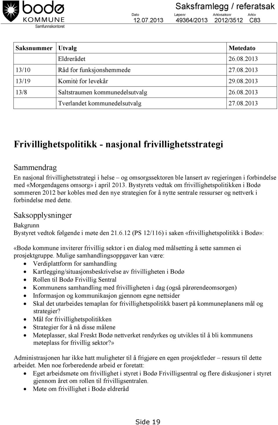 helse og omsorgssektoren ble lansert av regjeringen i forbindelse med «Morgendagens omsorg» i april 2013.