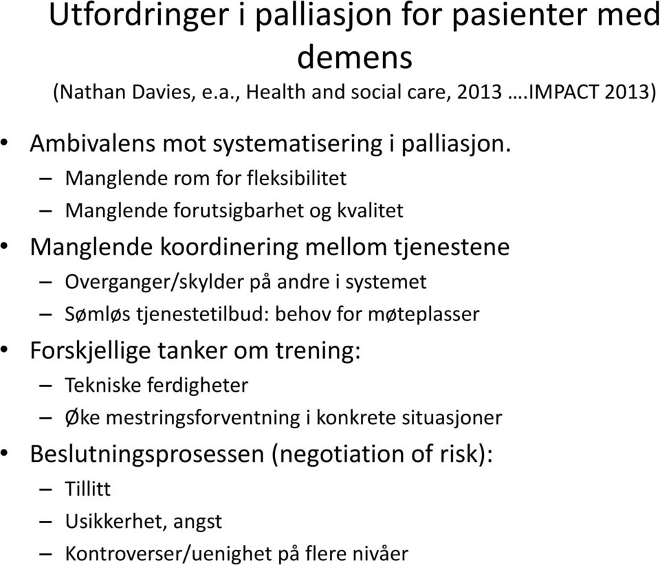 Manglende rom for fleksibilitet Manglende forutsigbarhet og kvalitet Manglende koordinering mellom tjenestene Overganger/skylder på andre i