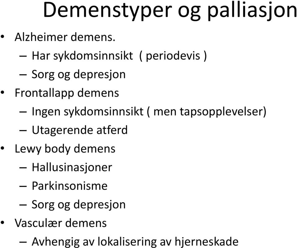 Ingen sykdomsinnsikt ( men tapsopplevelser) Utagerende atferd Lewy body