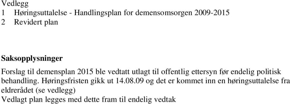 endelig politisk behandling. Høringsfristen gikk ut 14.08.