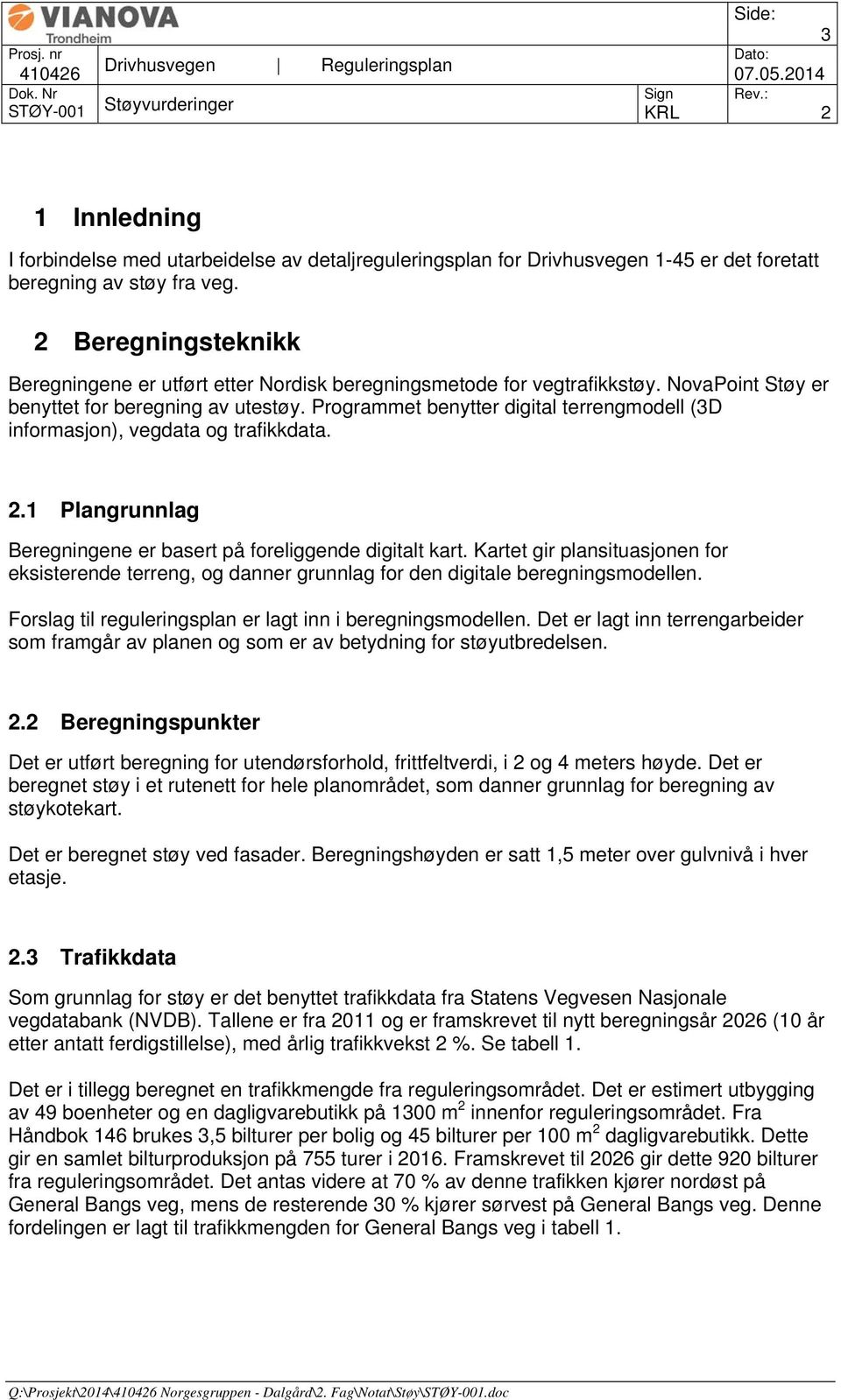 Programmet benytter digital terrengmodell (3D informasjon), vegdata og trafikkdata. 2.1 Plangrunnlag Beregningene er basert på foreliggende digitalt kart.