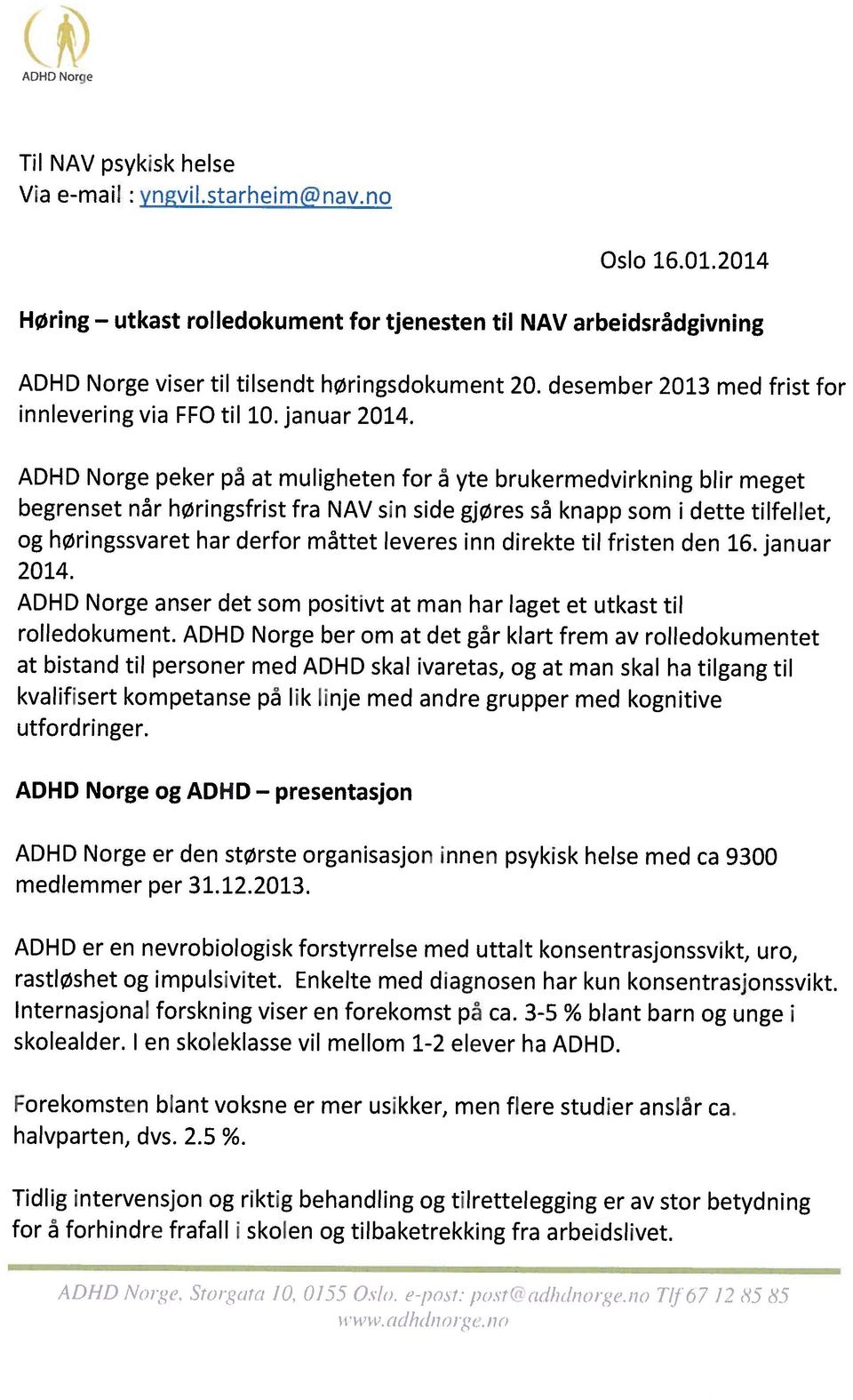 og høringssvaret har derfor måttet leveres inn direkte til fristen den 16.