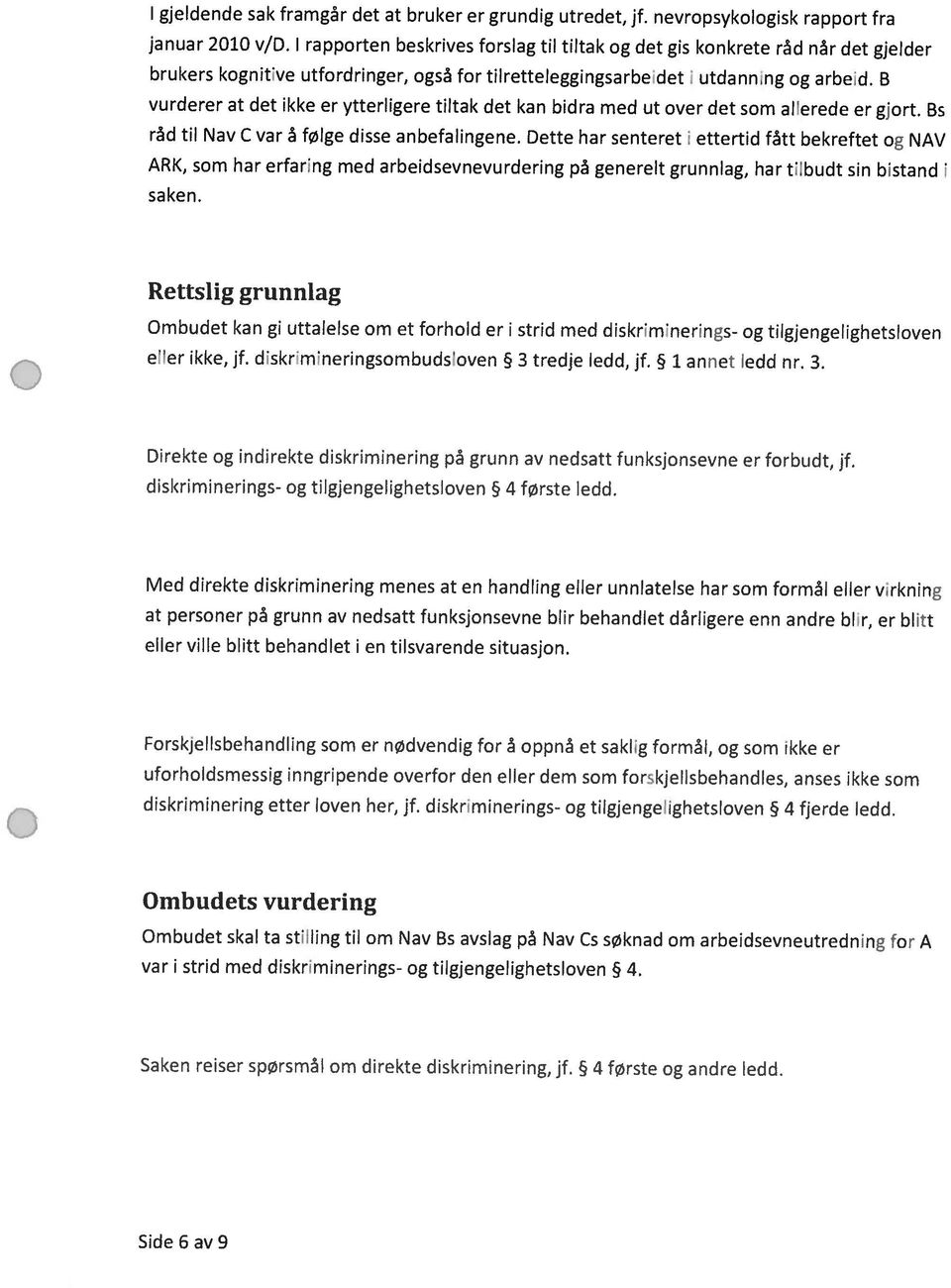 vurderer at det ikke er ytterligere thtak det kan bidra med ut over det som aflerede er gjort. Bs eller ikke, jf. diskrimineringsombudsioven 3 