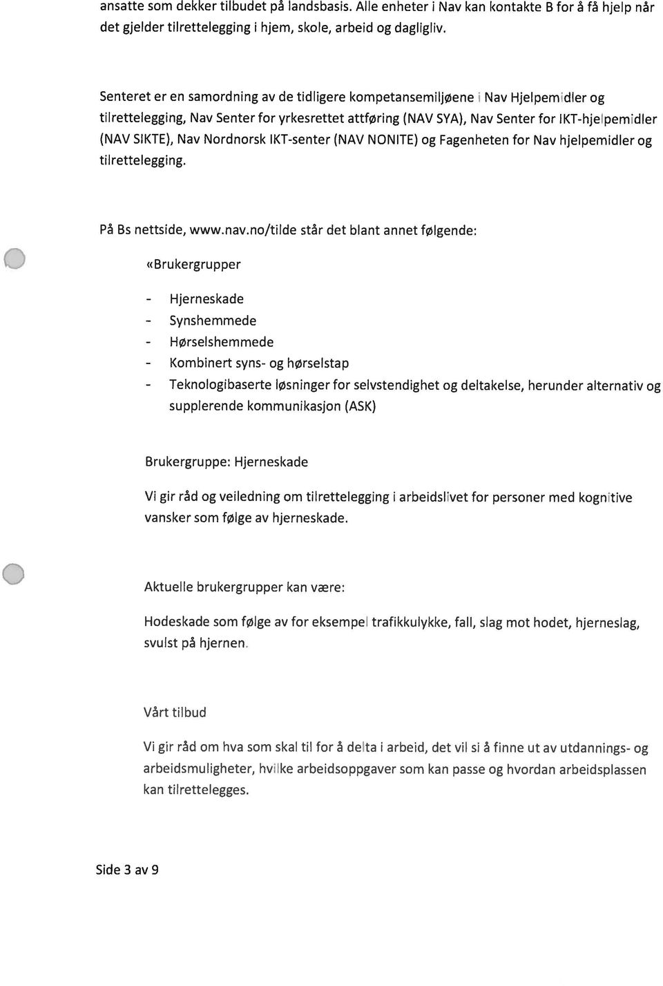 Nordnorsk 11<1-senter (NAV NONITE) og Fagenheten for Nav hjelpemidler og tilrettelcgging. Pa Bs nettside, www.nav.