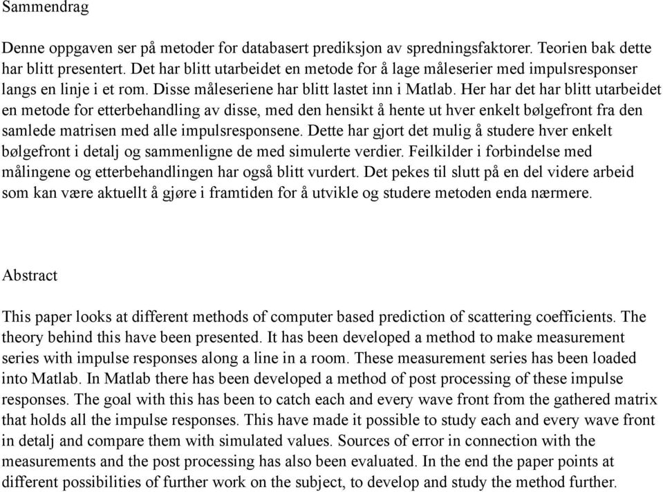 Her har det har blitt utarbeidet en metode for etterbehandling av disse, med den hensikt å hente ut hver enkelt bølgefront fra den samlede matrisen med alle impulsresponsene.